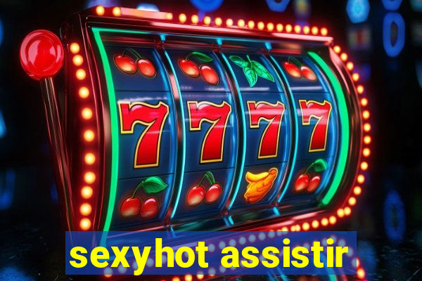 sexyhot assistir