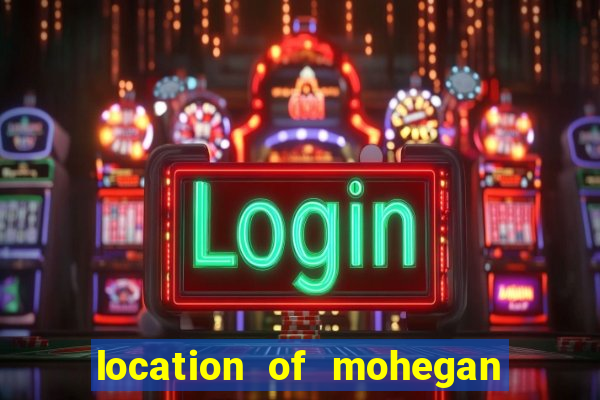 location of mohegan sun casino