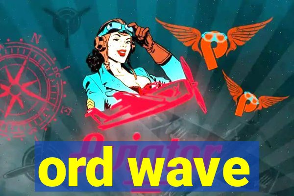 ord wave