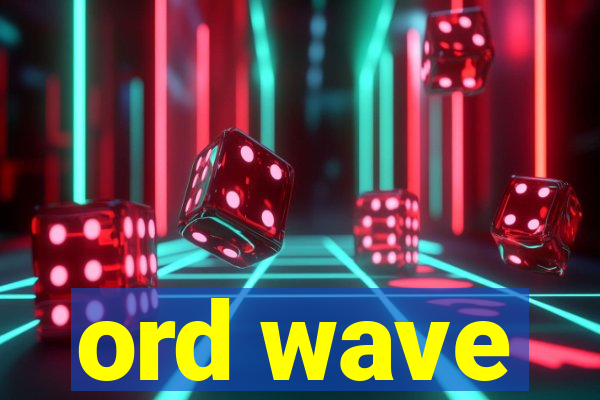 ord wave