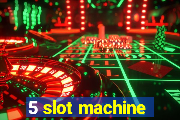 5 slot machine