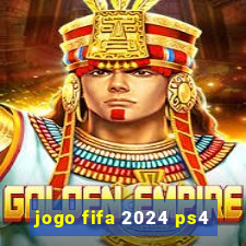 jogo fifa 2024 ps4