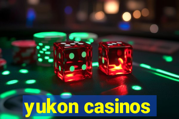 yukon casinos