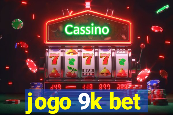 jogo 9k bet