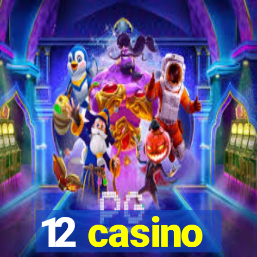 12 casino