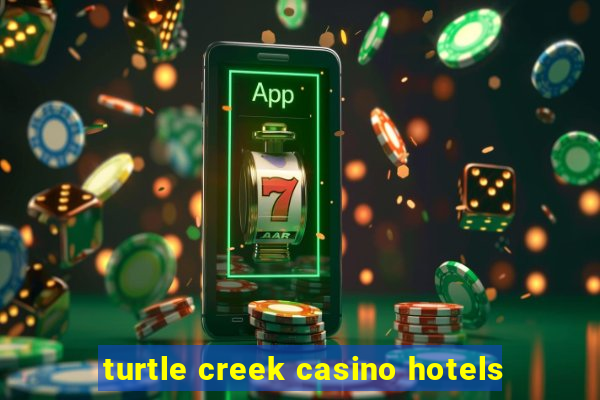 turtle creek casino hotels