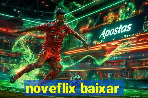 noveflix baixar