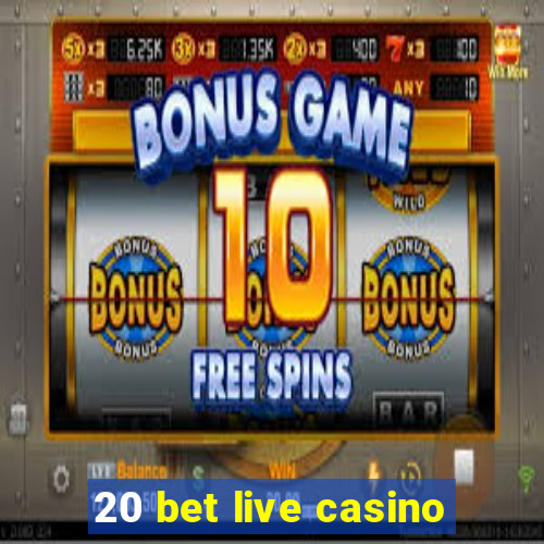 20 bet live casino