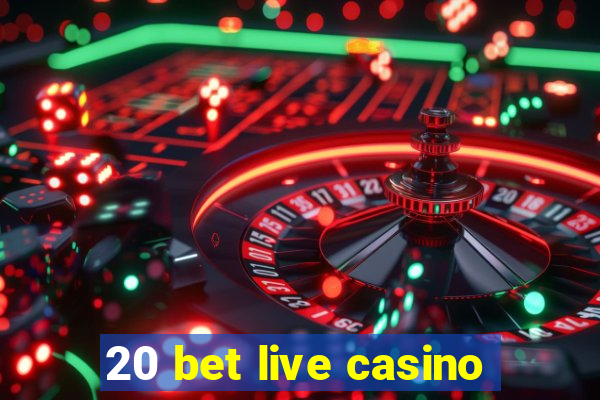 20 bet live casino