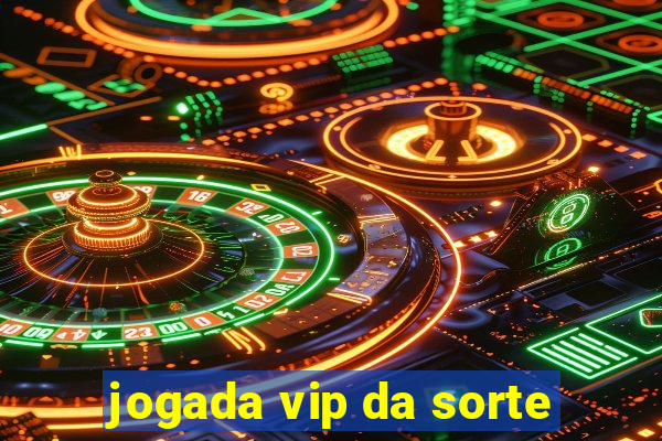 jogada vip da sorte