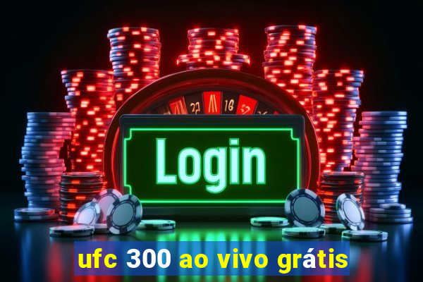 ufc 300 ao vivo grátis